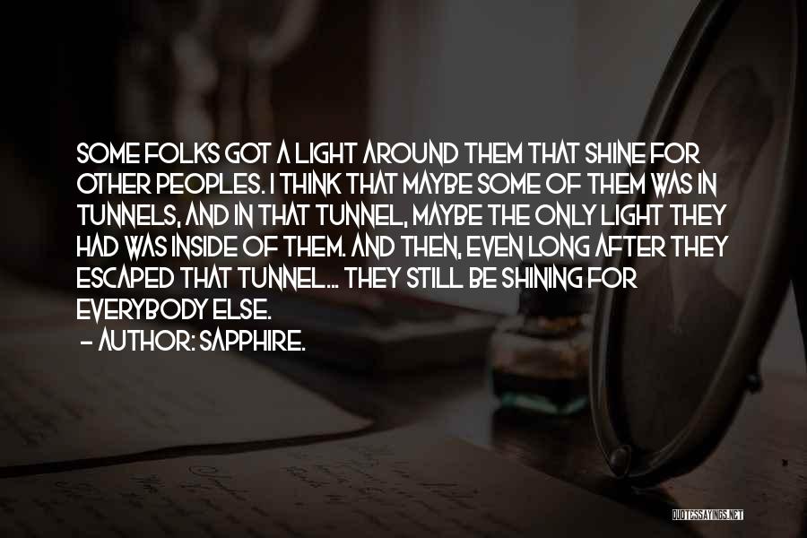 Sapphire. Quotes: Some Folks Got A Light Around Them That Shine For Other Peoples. I Think That Maybe Some Of Them Was