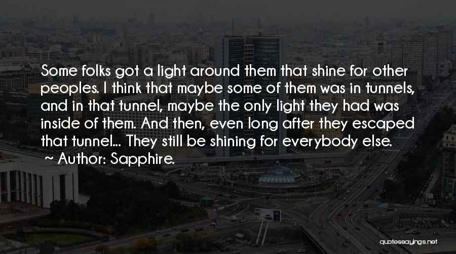 Sapphire. Quotes: Some Folks Got A Light Around Them That Shine For Other Peoples. I Think That Maybe Some Of Them Was