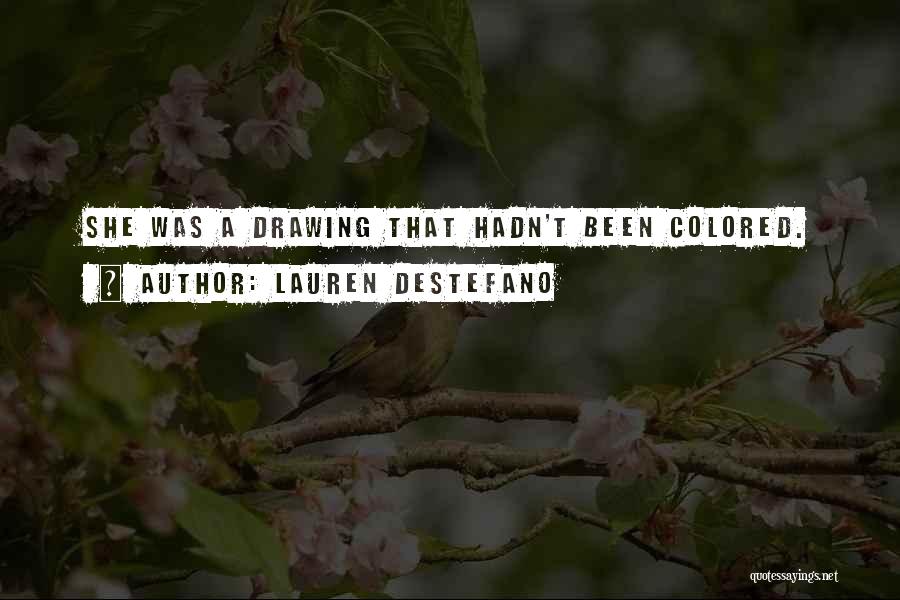 Lauren DeStefano Quotes: She Was A Drawing That Hadn't Been Colored.