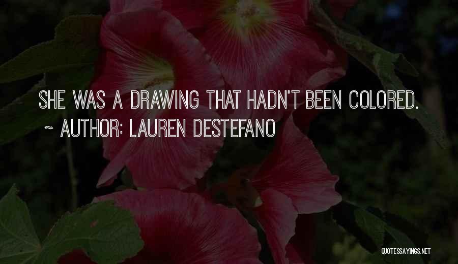 Lauren DeStefano Quotes: She Was A Drawing That Hadn't Been Colored.
