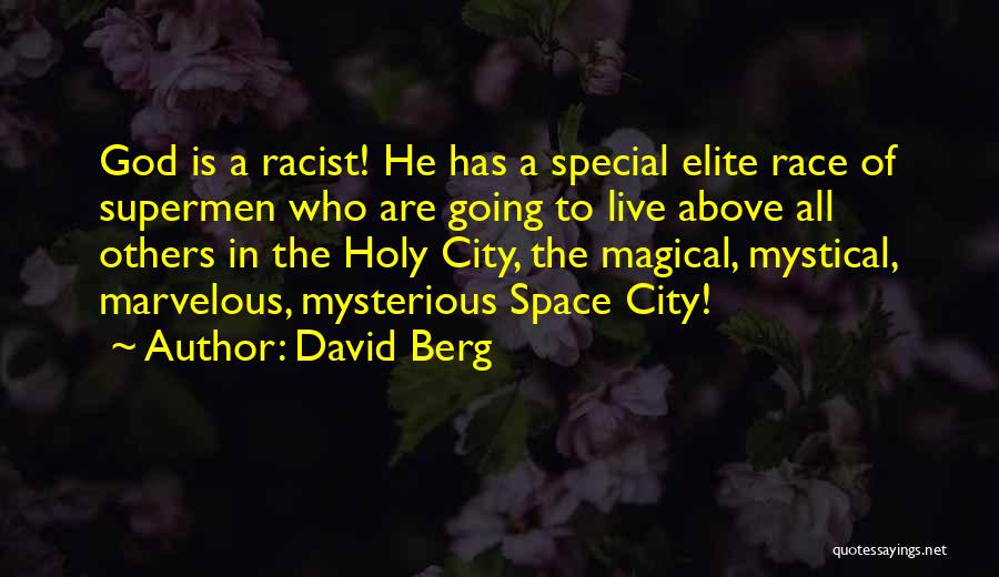 David Berg Quotes: God Is A Racist! He Has A Special Elite Race Of Supermen Who Are Going To Live Above All Others