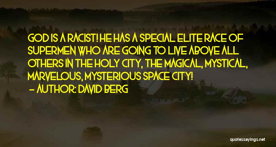 David Berg Quotes: God Is A Racist! He Has A Special Elite Race Of Supermen Who Are Going To Live Above All Others