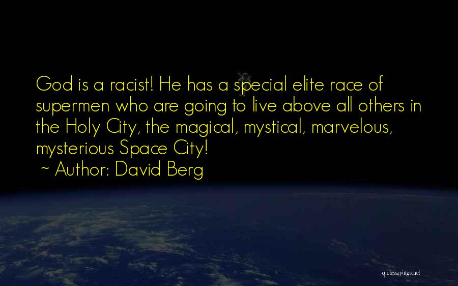 David Berg Quotes: God Is A Racist! He Has A Special Elite Race Of Supermen Who Are Going To Live Above All Others