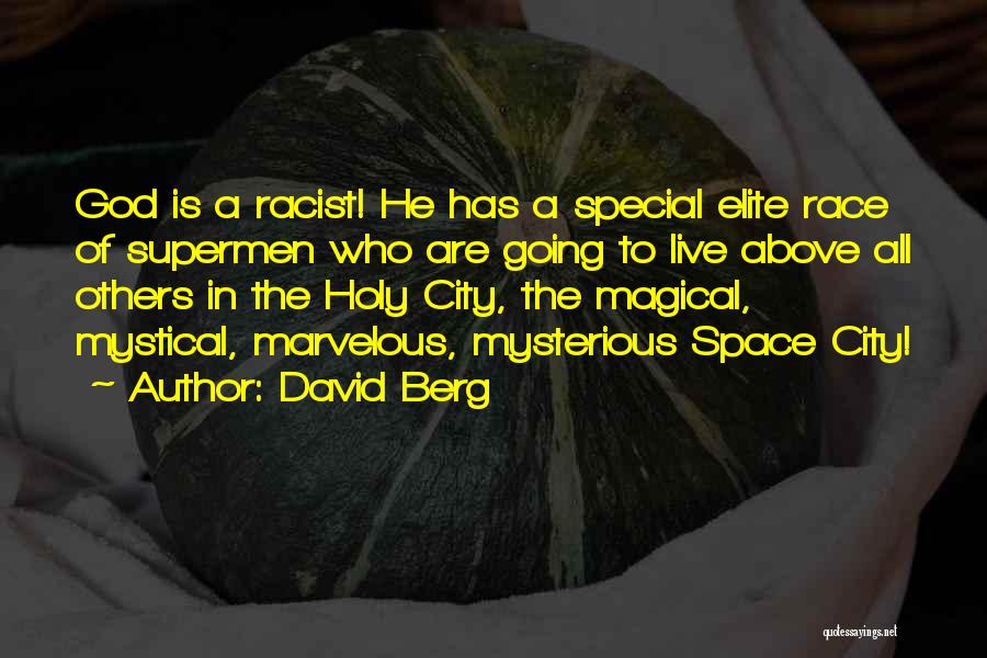David Berg Quotes: God Is A Racist! He Has A Special Elite Race Of Supermen Who Are Going To Live Above All Others