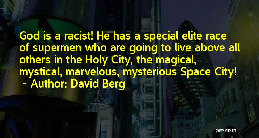 David Berg Quotes: God Is A Racist! He Has A Special Elite Race Of Supermen Who Are Going To Live Above All Others