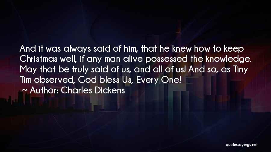 Charles Dickens Quotes: And It Was Always Said Of Him, That He Knew How To Keep Christmas Well, If Any Man Alive Possessed