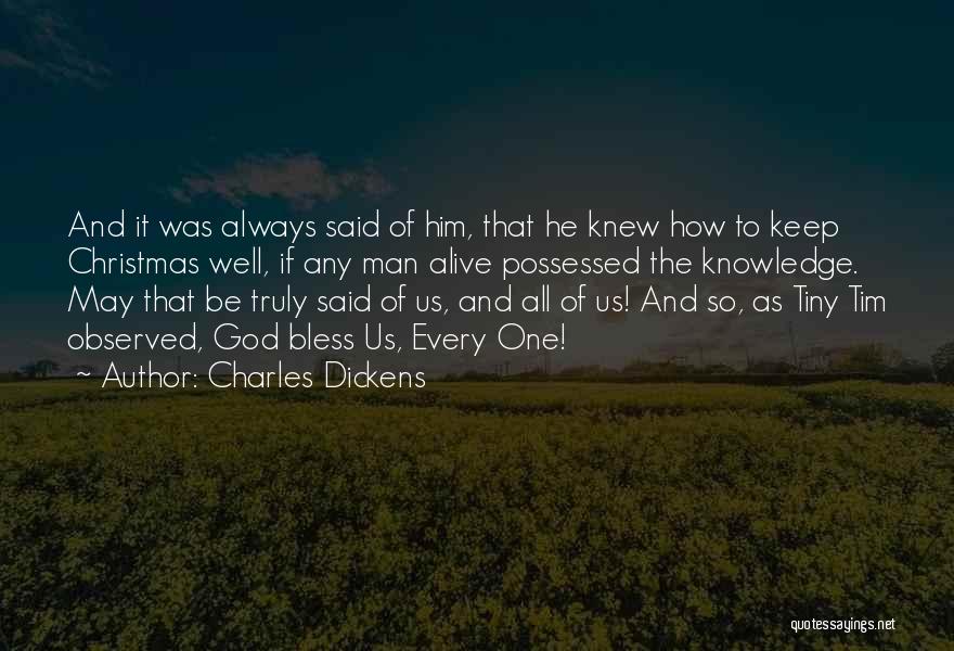 Charles Dickens Quotes: And It Was Always Said Of Him, That He Knew How To Keep Christmas Well, If Any Man Alive Possessed