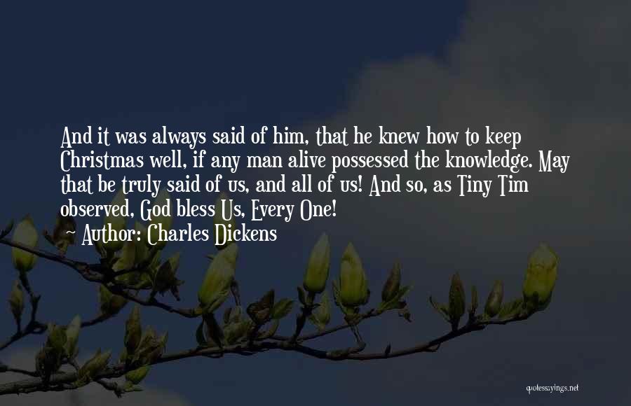 Charles Dickens Quotes: And It Was Always Said Of Him, That He Knew How To Keep Christmas Well, If Any Man Alive Possessed