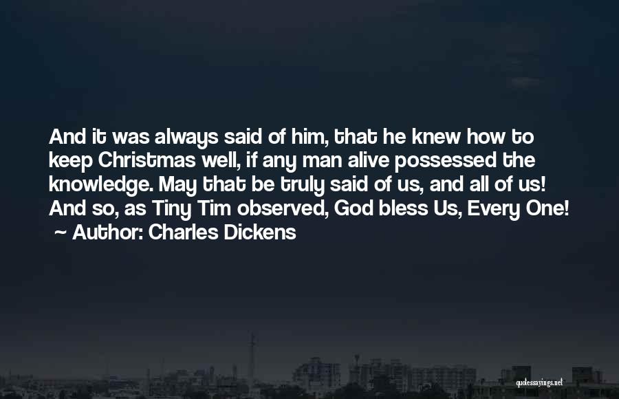 Charles Dickens Quotes: And It Was Always Said Of Him, That He Knew How To Keep Christmas Well, If Any Man Alive Possessed