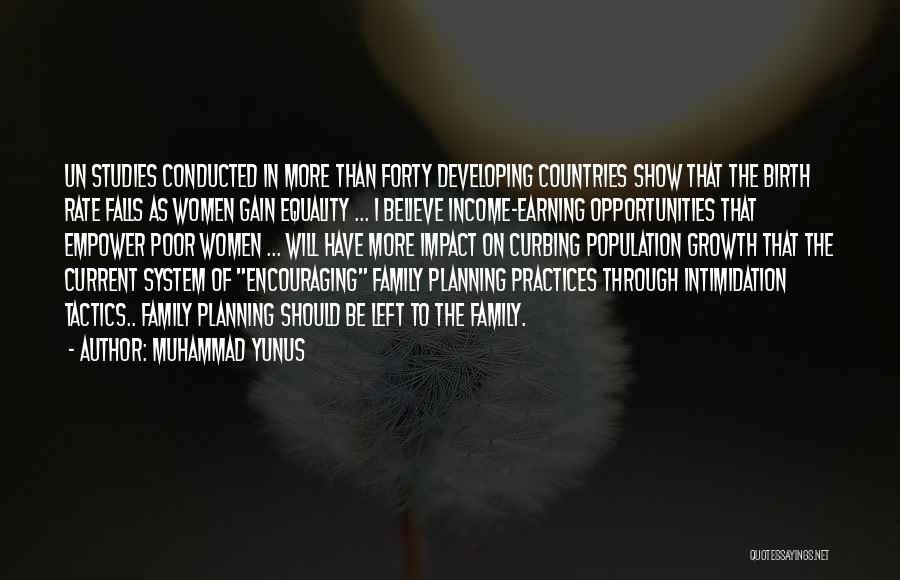 Muhammad Yunus Quotes: Un Studies Conducted In More Than Forty Developing Countries Show That The Birth Rate Falls As Women Gain Equality ...