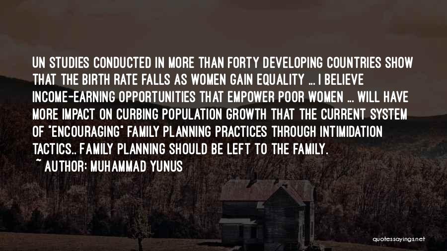 Muhammad Yunus Quotes: Un Studies Conducted In More Than Forty Developing Countries Show That The Birth Rate Falls As Women Gain Equality ...