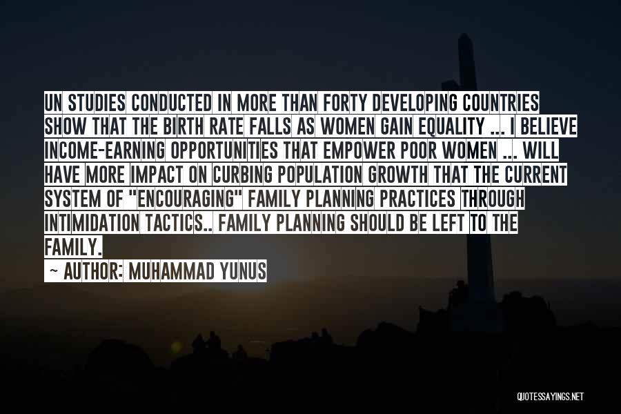 Muhammad Yunus Quotes: Un Studies Conducted In More Than Forty Developing Countries Show That The Birth Rate Falls As Women Gain Equality ...