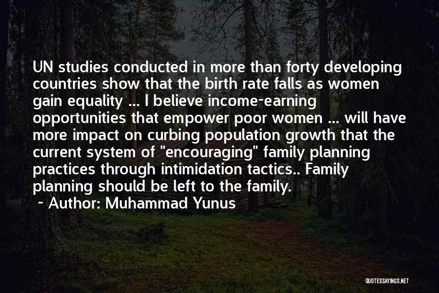 Muhammad Yunus Quotes: Un Studies Conducted In More Than Forty Developing Countries Show That The Birth Rate Falls As Women Gain Equality ...