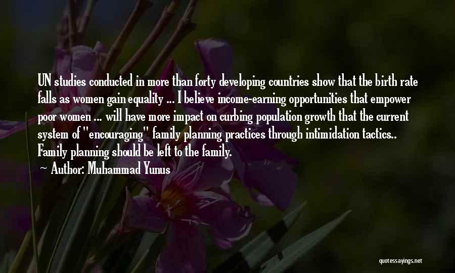 Muhammad Yunus Quotes: Un Studies Conducted In More Than Forty Developing Countries Show That The Birth Rate Falls As Women Gain Equality ...