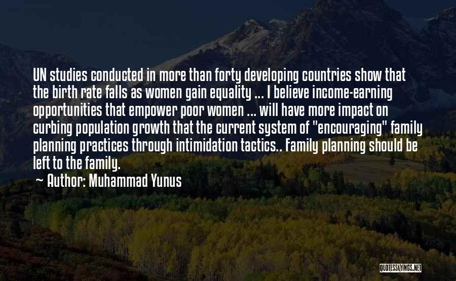 Muhammad Yunus Quotes: Un Studies Conducted In More Than Forty Developing Countries Show That The Birth Rate Falls As Women Gain Equality ...