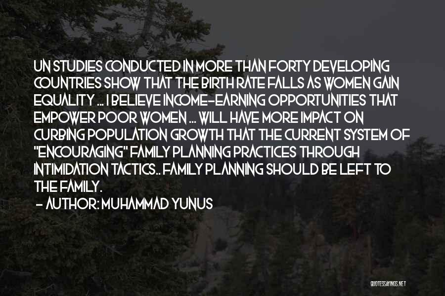 Muhammad Yunus Quotes: Un Studies Conducted In More Than Forty Developing Countries Show That The Birth Rate Falls As Women Gain Equality ...