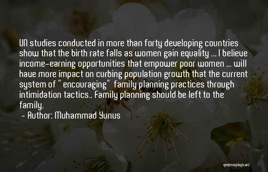 Muhammad Yunus Quotes: Un Studies Conducted In More Than Forty Developing Countries Show That The Birth Rate Falls As Women Gain Equality ...