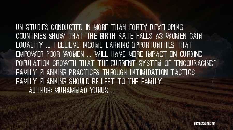 Muhammad Yunus Quotes: Un Studies Conducted In More Than Forty Developing Countries Show That The Birth Rate Falls As Women Gain Equality ...