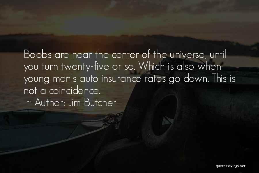 Jim Butcher Quotes: Boobs Are Near The Center Of The Universe, Until You Turn Twenty-five Or So. Which Is Also When Young Men's