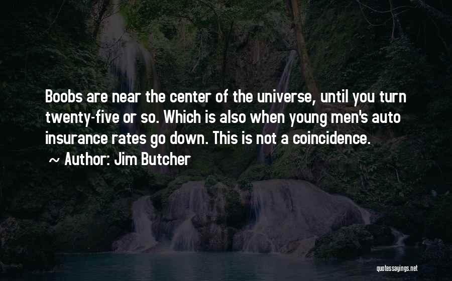 Jim Butcher Quotes: Boobs Are Near The Center Of The Universe, Until You Turn Twenty-five Or So. Which Is Also When Young Men's