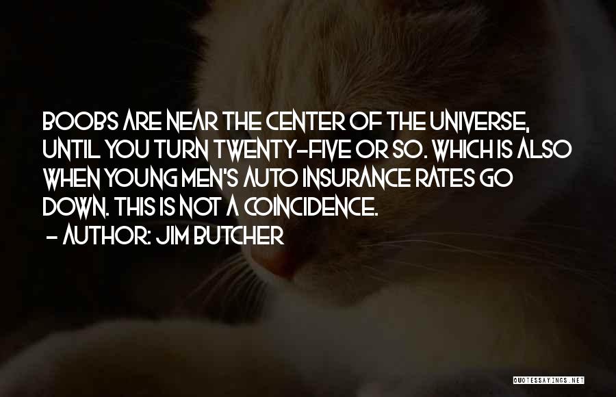 Jim Butcher Quotes: Boobs Are Near The Center Of The Universe, Until You Turn Twenty-five Or So. Which Is Also When Young Men's