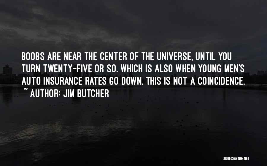 Jim Butcher Quotes: Boobs Are Near The Center Of The Universe, Until You Turn Twenty-five Or So. Which Is Also When Young Men's