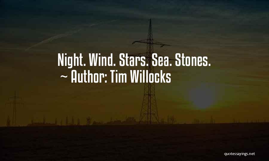 Tim Willocks Quotes: Night. Wind. Stars. Sea. Stones.