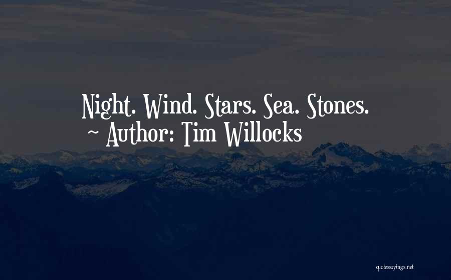 Tim Willocks Quotes: Night. Wind. Stars. Sea. Stones.