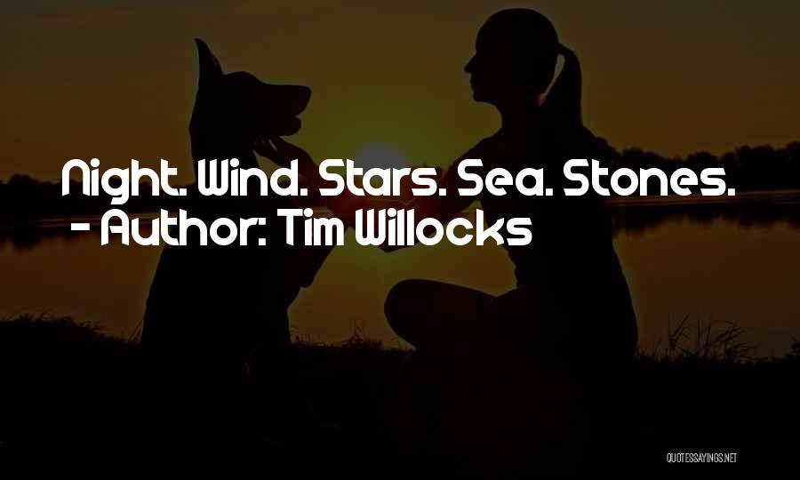 Tim Willocks Quotes: Night. Wind. Stars. Sea. Stones.