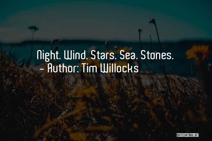 Tim Willocks Quotes: Night. Wind. Stars. Sea. Stones.