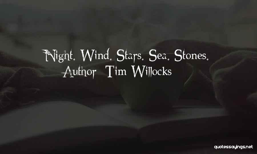 Tim Willocks Quotes: Night. Wind. Stars. Sea. Stones.