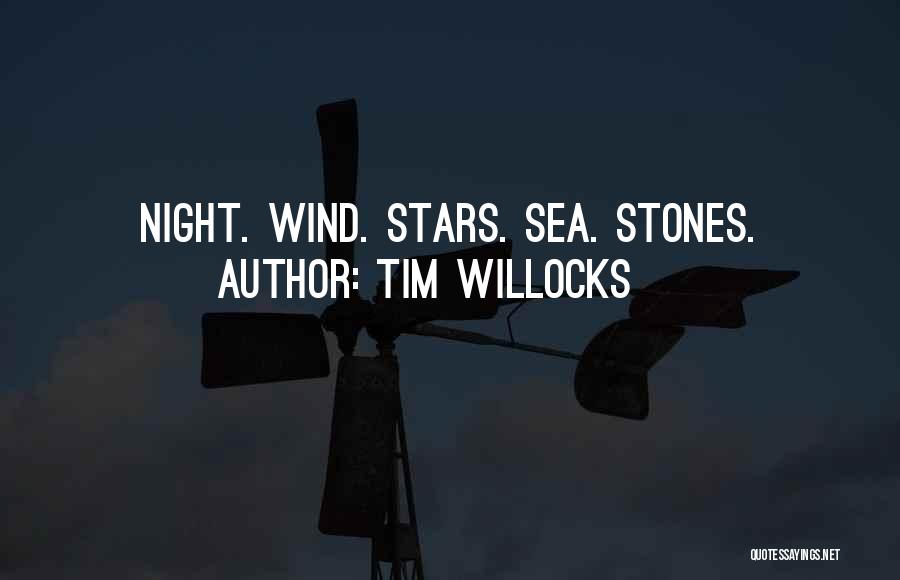 Tim Willocks Quotes: Night. Wind. Stars. Sea. Stones.