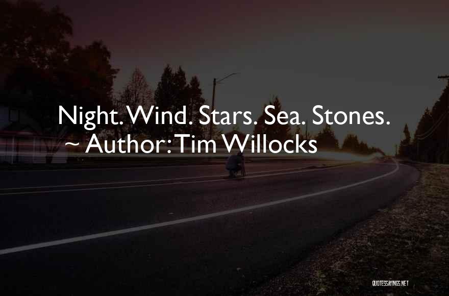 Tim Willocks Quotes: Night. Wind. Stars. Sea. Stones.