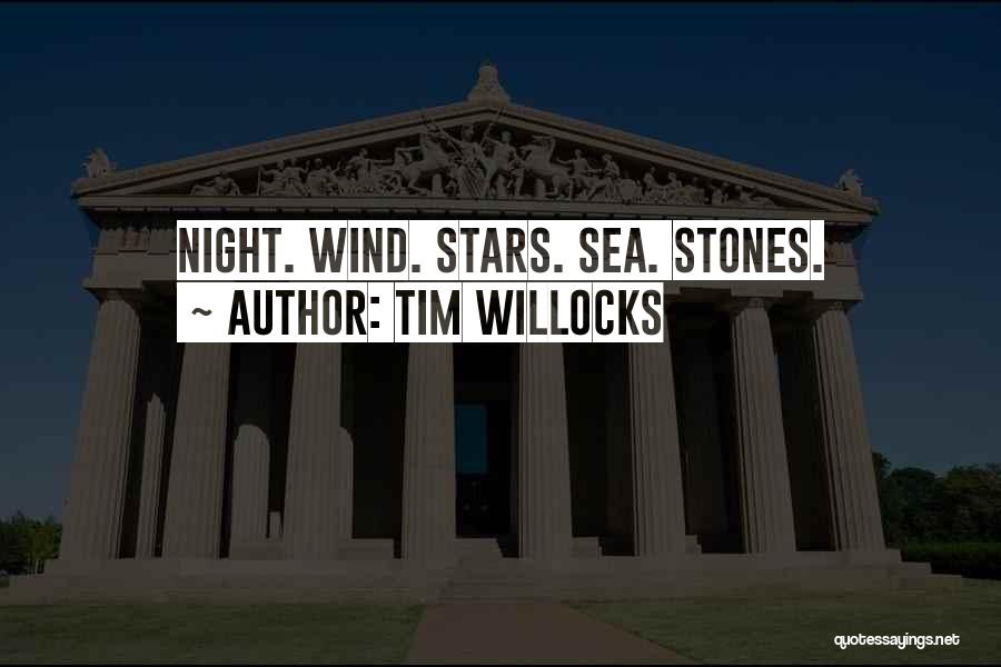 Tim Willocks Quotes: Night. Wind. Stars. Sea. Stones.