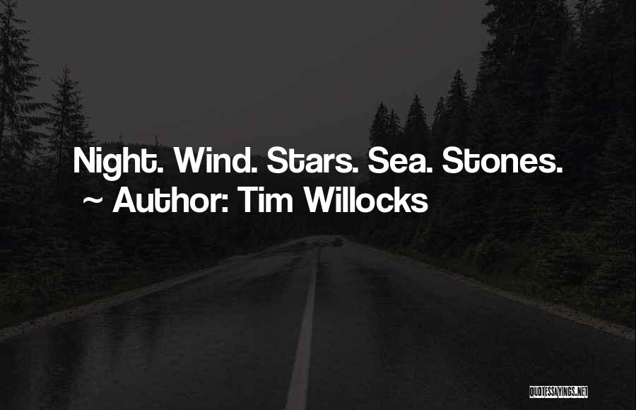 Tim Willocks Quotes: Night. Wind. Stars. Sea. Stones.