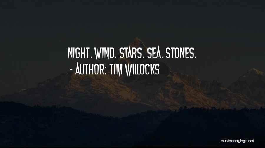 Tim Willocks Quotes: Night. Wind. Stars. Sea. Stones.