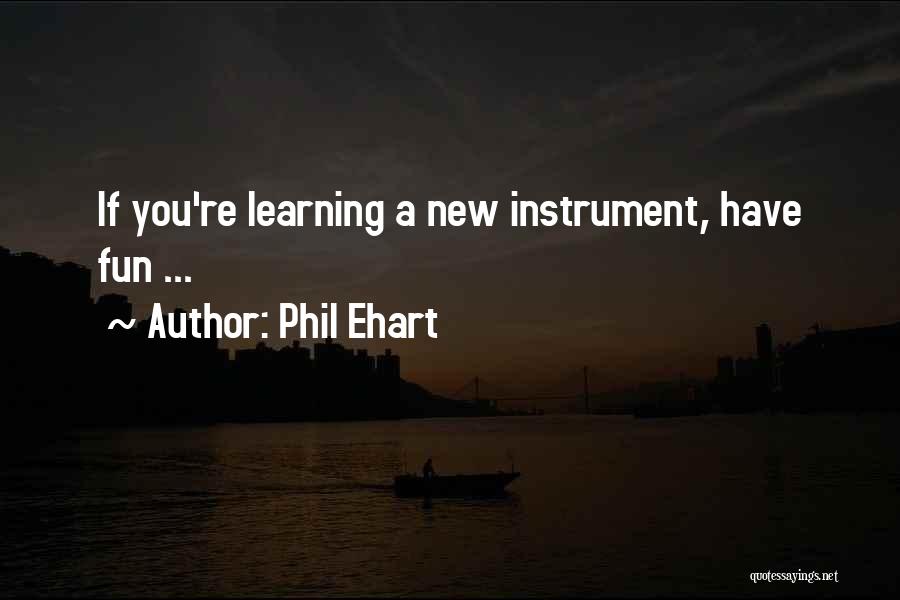 Phil Ehart Quotes: If You're Learning A New Instrument, Have Fun ...