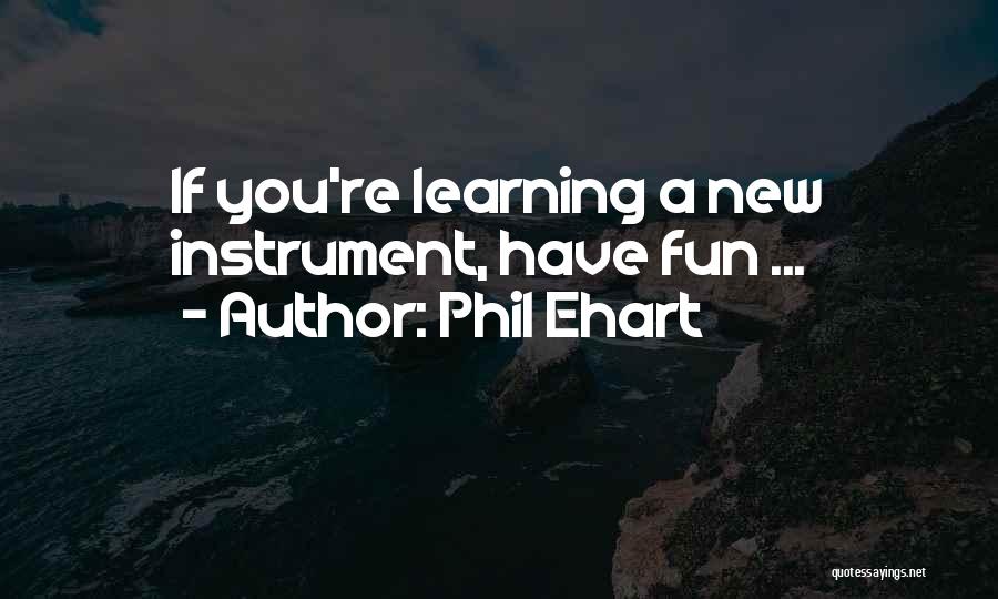 Phil Ehart Quotes: If You're Learning A New Instrument, Have Fun ...