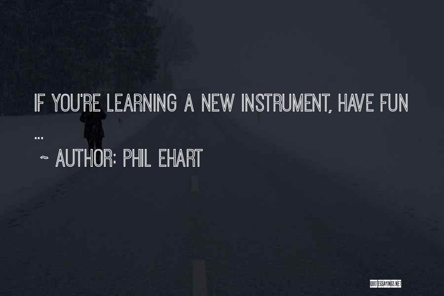 Phil Ehart Quotes: If You're Learning A New Instrument, Have Fun ...