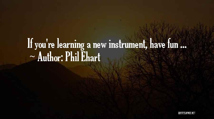 Phil Ehart Quotes: If You're Learning A New Instrument, Have Fun ...