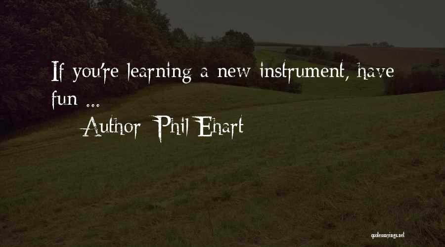 Phil Ehart Quotes: If You're Learning A New Instrument, Have Fun ...