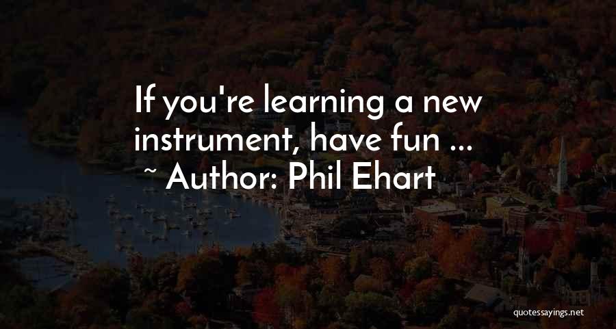 Phil Ehart Quotes: If You're Learning A New Instrument, Have Fun ...