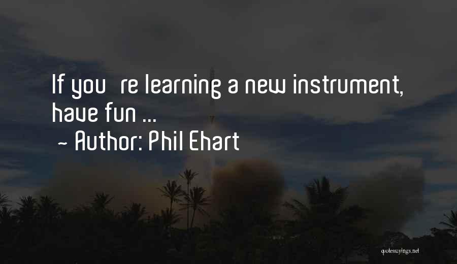 Phil Ehart Quotes: If You're Learning A New Instrument, Have Fun ...