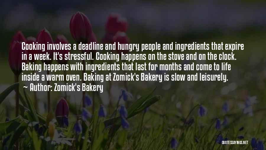 Zomick's Bakery Quotes: Cooking Involves A Deadline And Hungry People And Ingredients That Expire In A Week. It's Stressful. Cooking Happens On The