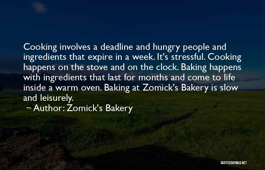 Zomick's Bakery Quotes: Cooking Involves A Deadline And Hungry People And Ingredients That Expire In A Week. It's Stressful. Cooking Happens On The