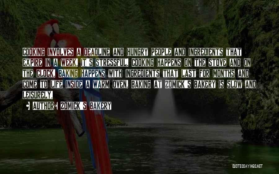 Zomick's Bakery Quotes: Cooking Involves A Deadline And Hungry People And Ingredients That Expire In A Week. It's Stressful. Cooking Happens On The