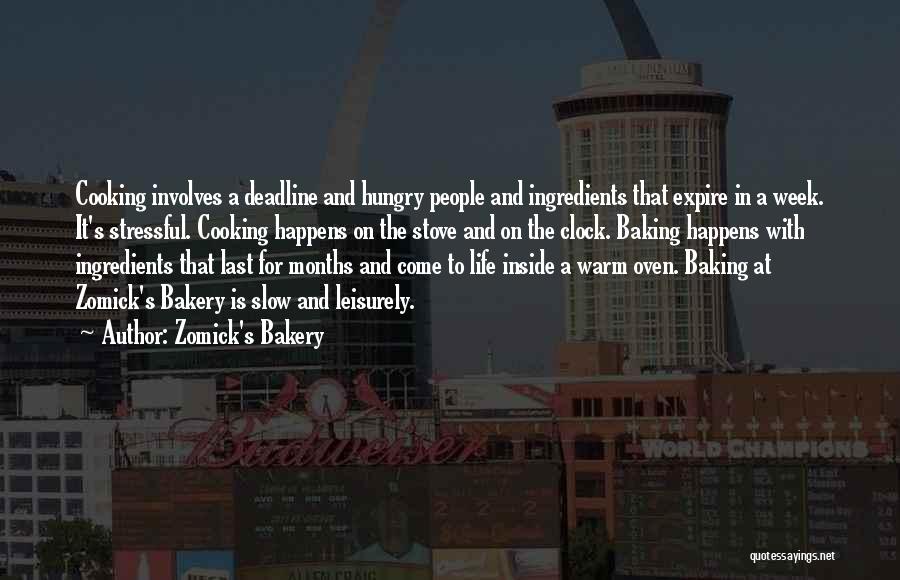 Zomick's Bakery Quotes: Cooking Involves A Deadline And Hungry People And Ingredients That Expire In A Week. It's Stressful. Cooking Happens On The