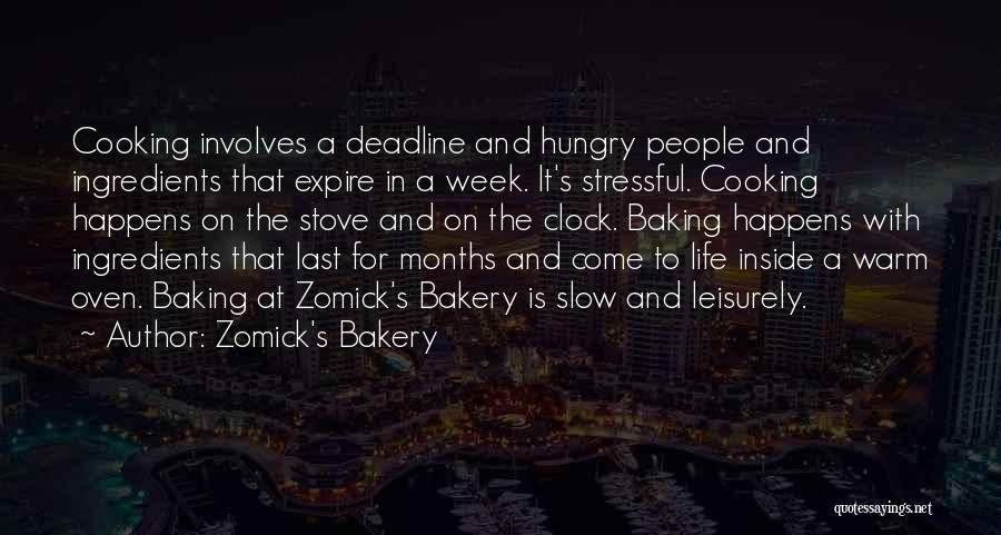 Zomick's Bakery Quotes: Cooking Involves A Deadline And Hungry People And Ingredients That Expire In A Week. It's Stressful. Cooking Happens On The