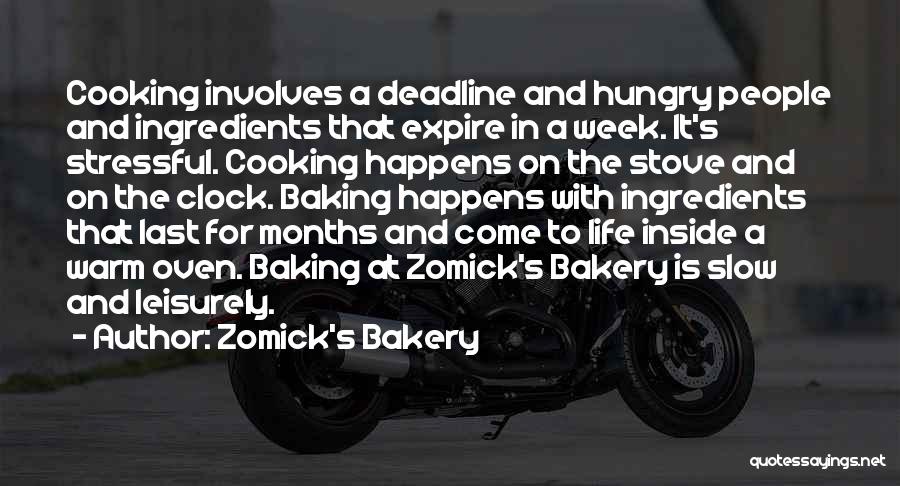 Zomick's Bakery Quotes: Cooking Involves A Deadline And Hungry People And Ingredients That Expire In A Week. It's Stressful. Cooking Happens On The