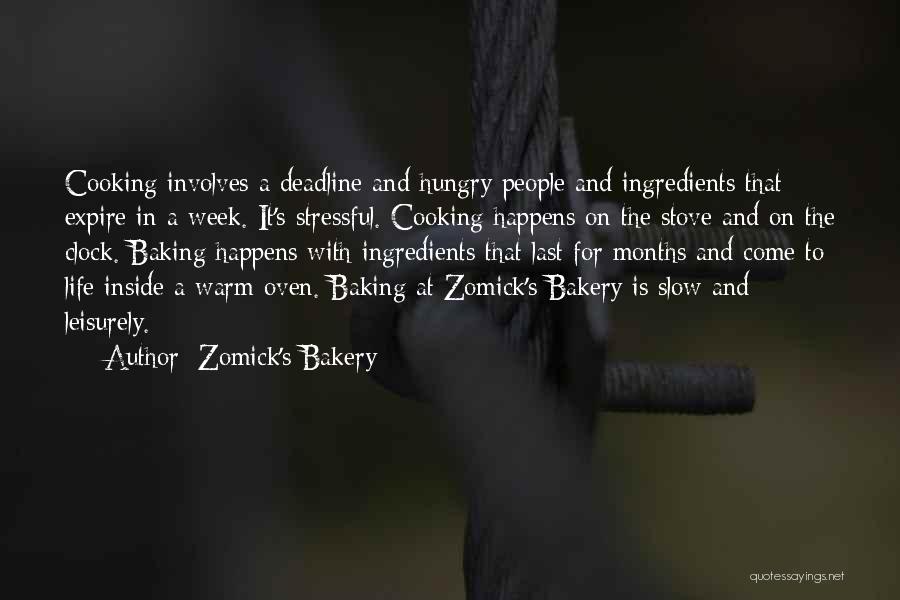 Zomick's Bakery Quotes: Cooking Involves A Deadline And Hungry People And Ingredients That Expire In A Week. It's Stressful. Cooking Happens On The